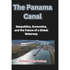 (英文圖書) The Panama Canal: Geopolitics Economics and the Future of a Global Waterway 平裝版, Independently Published, 英文