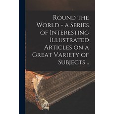 (英文圖書) Round the World - a Series of Interesting Illustrated Articles on a Great Variety of Subjects .. 平裝版, Legare Street Press, 英文