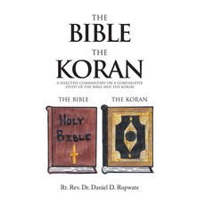 The Bible the Koran: A Selective Commentary on a Comparative Study of the Bible and the Koran 精裝版, Xlibris Us, 英文
