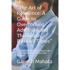(英文圖書) "The Art of Resilience: A Guide to Overcoming Adversity and Thriving in Difficu... 平裝版, Independently Published, 英文