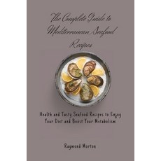 (英文圖書) The Complete Guide to Mediterranean Seafood Recipes: Health and Tasty Seafood Recipes to Enjo... 平裝版, Raymond Morton, 英文