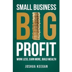 (英文圖書) Small Business Big Profit Profit: Work less earn more build wealth 平裝版, Rethink Press, 英文