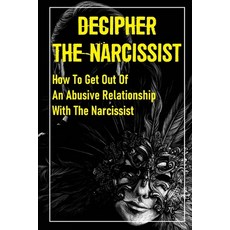 (英文圖書) Decipher The Narcissist: How To Get Out Of An Abusive Relationship With The Narcissist: How T... 平裝版, Independently Published, 英文