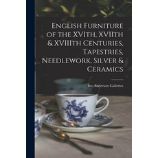 (英文圖書) English Furniture of the XVIth XVIIth & XVIIIth Centuries Tapestries Needlework Silver & ... 平裝版, Hassell Street Press, 英文