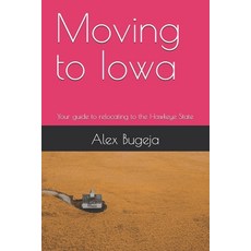 (英文圖書) Moving to Iowa: Your guide to relocating to the Hawkeye State 平裝版, Independently Published, 英文