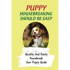(英文圖書) Puppy Housebreaking Should Be Easy: Quickly And Easily Housebreak Your Puppy Guide: Important... 平裝版, Independently Published, 英文