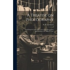 (英文圖書) A Treatise on Photography: Containing the Latest Discoveries and Improvements Appertaining to... 精裝版, Legare Street Press, 英文