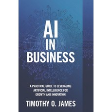 (英文圖書) AI in Business: A Practical Guide to Leveraging Artificial Intelligence for Gro... 平裝版, Independently Published, 英文