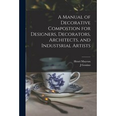 (英文圖書) A Manual of Decorative Compostion for Designers Decorators Architects and Industsrial Artists 平裝版, Legare Street Press, 英文