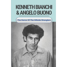 (英文圖書) Kenneth Bianchi & Angelo Buono: The Horror Of The Hillside Stranglers: Kidnapper And Rapist 平裝版, Independently Published, 英文