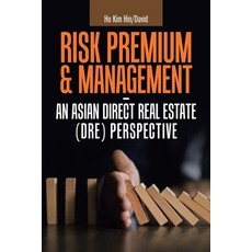 Risk Premium & Management - an Asian Direct Real Estate (Dre) Perspective 平裝版, Partridge Publishing Singapore, 英文