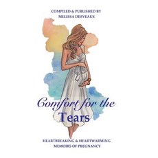 Comfort for the Tears: Heartbreaking and Heartwarming Memoirs of Pregnancy 精裝版, Melissa Desveaux, 英文