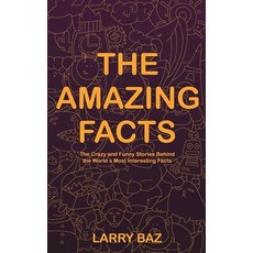 The Amazing Facts: The Crazy and Funny Stories Behind the World's Most Interesting Facts 平裝版, Independently Published, 英文