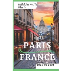 (英文圖書) Activities Not To Miss in Paris France 2025 to 2026: Fun Activities Must do's... 平裝版, Independently Published, 英文