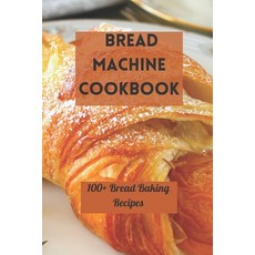 (英文圖書) Bread Machine Cookbook: 100+ Bread Baking Recipes 平裝版, Independently Published, 英文