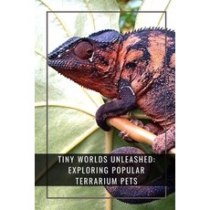 (英文圖書) Tiny Worlds Unleashed: Exploring Popular Terrarium Pets: Discover Miniature Marvels in Terrar... 平裝版, Independently Published, 英文