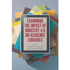 (英文圖書) Examining the Impact of Industry 4.0 on Academic Libraries 平裝版, Emerald Publishing Limited, 英文