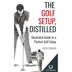 (英文圖書) The Golf Setup Distilled: Illustrated Guide to a Perfect Golf Setup 精裝版, Golf Distillery, 英文