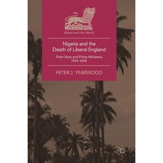 (英文圖書) Nigeria and the Death of Liberal England: Palm Nuts and Prime Ministers 1914-1916 精裝版, Palgrave MacMillan, 英文