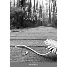 Falling Hard. Feeling Everything. 平裝版, Lulu.com, 英文