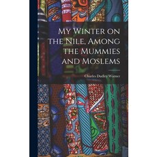 (英文圖書) My Winter on the Nile Among the Mummies and Moslems 精裝版, Legare Street Press, 英文