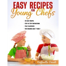 Easy Recipes for Young Chefs: 35 Easy Recipes Step by Step Instructions Fully Illustrated For Chi... 平裝版, Raffaella Ducoli, 英文