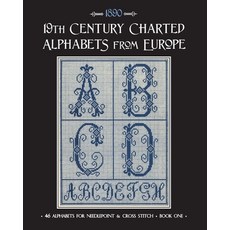 19th Century Charted Alphabets from Europe: for Needlepoint & Cross Stitch 平裝版, Independently Published, 英文