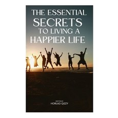 (英文圖書) The Essential Secrets to Living a Happier Life: The Best Kept Secrets to a Long and Happy Life 平裝版, Independently Published, 英文
