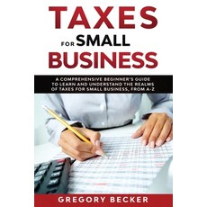 (英文圖書) Taxes for Small Business: A Comprehensive Beginner's Guide to Learn and Understand the Realms... 平裝版, Independently Published, 英文