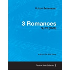 3 Romances - A Score for Solo Piano Op.28 (1839) 平裝版, Classic Music Collection, 英文
