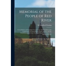 (英文圖書) Memorial of the People of Red River [microform]: to the British and Canadian Governments Wit... 平裝版, Legare Street Press, 英文