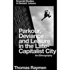 (英文圖書) Parkour Deviance and Leisure in the Late-Capitalist City: An Ethnography 精裝版, Emerald Publishing Limited, 英文