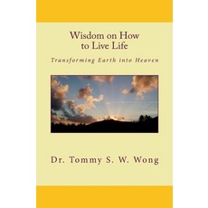 (英文圖書) Wisdom on How to Live Life: Transforming Earth into Heaven 平裝版, Createspace Independent Pub..., 英文