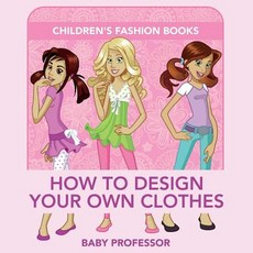 (英文圖書)How to Design Your Own Clothes Children's Fashion Books 平裝版, Baby Professor, 英文