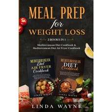 Meal Prep for Weight Loss: 2 Books in 1: Mediterranean Diet Cookbook & Mediterranean Diet Air Fryer ... 平裝版, Independently Published, 英語