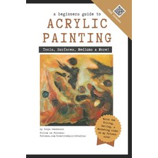 (英文圖書) A Beginner's Guide to Acrylic Painting: Tools Surfaces Mediums & More... Eve... 平裝版, Independently Published, 英文