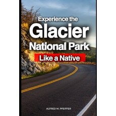 (英文圖書) Experience the Glacier National Park Like a Native 平裝版, Independently Published, 英文