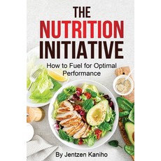 (英文圖書) The Nutrition Initiative: How to Fuel for Optimal Performance 平裝版, Lulu.com, 英文