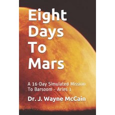 (英文圖書) Eight Days To Mars: A 16-Day Simulated Mission To Barsoom - Aries 1 平裝版, Independently Published, 英文