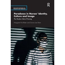 (英文圖書) Paradoxes in Nurses' Identity Culture and Image: The Shadow Side of Nursing 平裝版, Routledge, 英文