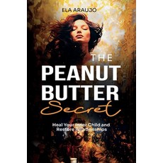 (英文圖書) The Peanut Butter Secret: Heal your inner child and restore relationships 平裝版, Independently Published, 英文