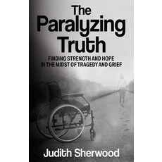 (英文圖書) The Paralyzing Truth: Finding Strength and Hope in the Midst of Tragedy and Grief 平裝版, Publication Consultants, 英文