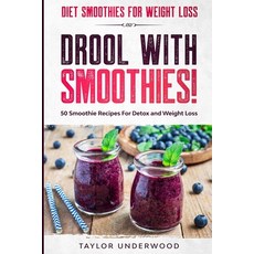 Diet Smoothies For Weight Loss: DROOL WITH SMOOTHIES - 50 Smoothie Recipes For Detox and Weight Loss 平裝版, Jw Choices, 英文