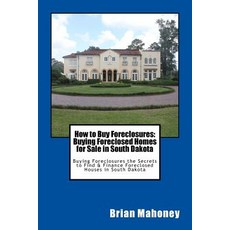 How to Buy Foreclosures: Buying Foreclosed Homes for Sale in South Dakota: Buying Foreclosures the S... 平裝版, Createspace Independent Publishing Platform, 英文