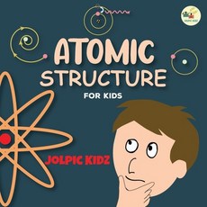 (英文圖書) Atomic Structure for Kids: An Illustrated Science Book for Kids about Structure of Atoms 平裝版, Independently Published, 英文