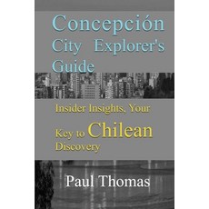 (英文書) Concepción City Explorer's Guide： Insider Insights Your Key to Chilean Discovery 平裝版, 獨立出版, 英文