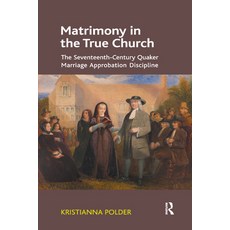 (英文圖書) Matrimony in the True Church: The Seventeenth-Century Quaker Marriage Approbation Discipline 平裝版, Routledge, 英文