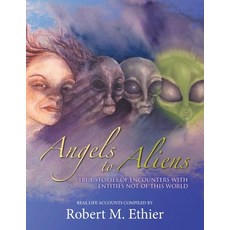 (英文圖書) Angels to Aliens: True Stories of Encounters with Entities Not of This World 平裝版, Authorhouse, 英文