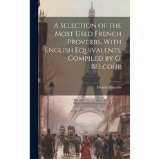 (英文圖書) A Selection of the Most Used French Proverbs With English Equivalents Compiled by G. Belcour 精裝版, Legare Street Press, 英文