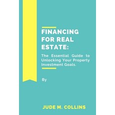 (英文圖書) Financing for Real Estate: The Essential Guide to Unlocking Your Property Investment Goals 平裝版, Independently Published, 英文